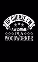 Of Course I'm Awesome I'm A Woodworker