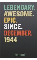 LEGENDARY AWESOME EPIC SINCE December 1944 notebook: Birthday Gift For Who Born in December Blank Lined Notebook And Journal with 6x9 Inch 120 Pages