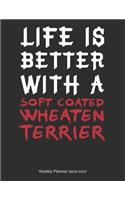 Life is Better With A Soft Coated Wheaten Terrier Weekly Planner 2020-2021: Calendar Gift