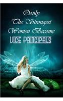 Only The Strongest Women Become Vice Principals