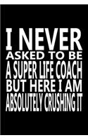 I never asked to be A Super Life Coach, But Here I am Absolutely Crushing it