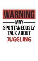 Warning May Spontaneously Talk About JUGGLING Notebook JUGGLING Lovers OBSESSION Notebook A beautiful