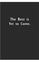 The Best Is Yet To Come