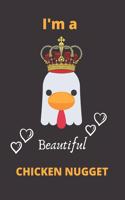 I'm A Beautiful Chicken Nugget: Lined notebook: Sarcastic Gag Notebook and Journal, Blank Lined, Perfect Gift for Women, Men, ... planner, sketchbooks, and journal.