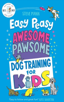 Easy Peasy Awesome Pawsome: Dog Training for Kids (Puppy Training, Obedience Training, and Much More)