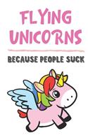 Flying Unicorns Because People Suck: Unicorn Gifts for Girls and Women: Lined Paperback Notebook Journal with Colorful Front and Back Cover