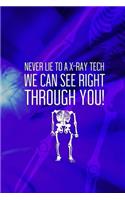 Never Lie To A X-Ray Tech We Can See Right Through You!