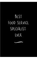 Best Food Service Specialist. Ever: Funny Office Notebook/Journal For Women/Men/Coworkers/Boss/Business Woman/Funny office work desk humor/ Stress Relief Anger Management Journal(6x9 i