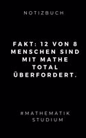 Notizbuch Fakt: 12 VON 8 MENSCHEN SIND MIT MATHE TOTAL ÜBERFORDERT.: A5 Geschenkbuch LINIERT zum Mathematik Studium - Notizbuch für Mathematiker - witziger Spruch z