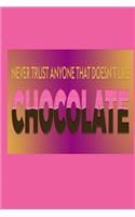 Never Trust Anyone That Doesn't Like Chocolate: Funny Quote Cover Journal: Lined Journal To Write In: Gift For Chocolate Lovers