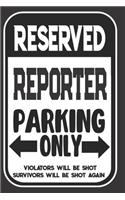 Reserved Reporter Parking Only. Violators Will Be Shot. Survivors Will Be Shot Again: Blank Lined Notebook - Thank You Gift For Reporter