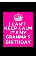 I Can't Keep Calm It's My Granma's Birthday: Beautiful gift for Grandma from Grandchild - Blank Journal Note Book - Notebook - Unique Keepsake Present Alternative To Birthday Mother Day Christm