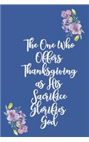 The One Who Offers Thanksgiving as His Sacrifice Glorifies God