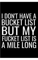I Don't Have A Bucket List But My Fucket List Is A Mile Long: Sarcastic Gifts Blank Lined Notebook