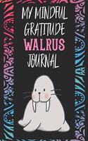 My Mindful Gratitude Walrus Journal: A Colorful Cute Walrus Gratitude Journal 100 Pages to Cultivate An Attitude Of Gratitude with Your Favorite Animal