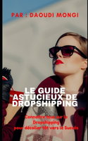 Le Guide Astucieux de Dropshipping: Connaitre tous sur le Dropshipping pour décoller tôt vers le Succès