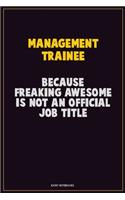 Management Trainee, Because Freaking Awesome Is Not An Official Job Title: Career Motivational Quotes 6x9 120 Pages Blank Lined Notebook Journal