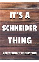 It's a Schneider Thing You Wouldn't Understand: 6x9 Dot Bullet Notebook/Journal Funny Gift Idea