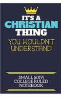 It's A Christian Thing You Wouldn't Understand Small (6x9) College Ruled Notebook