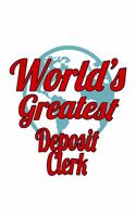 World's Greatest Deposit Clerk: Cool Deposit Clerk Notebook, Deposit Assistant Journal Gift, Diary, Doodle Gift or Notebook - 6 x 9 Compact Size, 109 Blank Lined Pages