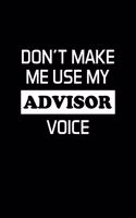 Don't Make Me Use My Advisor Voice: Financial Advisor Gifts - Blank Lined Notebook Journal - (6 x 9 Inches) - 120 Pages