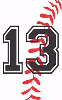 13 Journal: A Baseball Jersey Number #13 Thirteen Notebook For Writing And Notes: Great Personalized Gift For All Players, Coaches, And Fans (White Red Black Ba