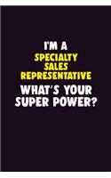 I'M A Specialty Sales Representative, What's Your Super Power?: 6X9 120 pages Career Notebook Unlined Writing Journal