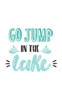 Go Jump in the Lake: 150 Lined Journal Pages / Diary / Notebook with Blue Quote on the Cover