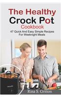 The Healthy Crock Pot Cookbook: 47 Quick and Easy Simple Recipes for Weeknight Meals