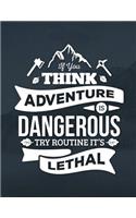 If You Think Adventure Is Dangerous Try Routine It's Lethal: Inspirational Quote Journal Book Ruled Lined Page For Boy Teen Girl Women Men Great For Writing Encourage Diary Record Note Pad Travel Adventure Com(4 Quotes Notebook)