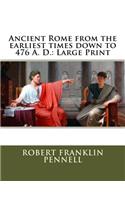 Ancient Rome from the earliest times down to 476 A. D.: Large Print