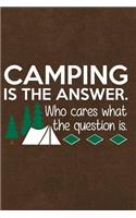 Camping Is the Answer Who Cares What the Question Is: Journal, Notebook, Diary or Sketchbook with Dot Grid Paper