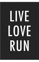 Live Love Run: A 6x9 Inch Matte Softcover Journal Notebook with 120 Blank Lined Pages an a Runner's Cover Slogan