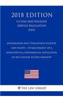 Endangered and Threatened Wildlife and Plants - Establishment of a Nonessential Experimental Population of Rio Grande Silvery Minnow (Us Fish and Wildlife Service Regulation) (Fws) (2018 Edition)