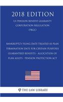 Bankruptcy Filing Date Treated as Plan Termination Date for Certain Purposes - Guaranteed Benefits - Allocation of Plan Assets - Pension Protection Act (US Pension Benefit Guaranty Corporation Regulation) (PBGC) (2018 Edition)