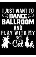 I Just Want to Dance Ballroom and Play with My Cat