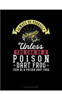 Always Be Yourself Unless You Can Be a Poison Dart Frog Then Be a Poison Dart Frog: Cornell Notes Notebook(212 Cornell Notes Notebook)