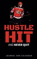 Hustle Hit and Never Quit: Blank Lined Journal with Calendar for Hockey Fans