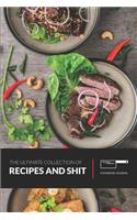The Ultimate Collection of Recipes and Shit Cookbook Journal: Blank Recipe Books to Write in as a Personal Cookbook