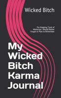 My Wicked Bitch Karma Journal: For Keeping Track of Memories I Would Rather Forget or Plan to Remember