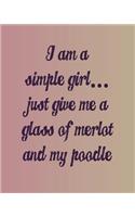 I'm a Simple Girl Just Give Me a Glass of Merlot and My Poodle