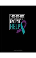 1-800-273-8255 - Have the Courage to Ask for Help: Cornell Notes Notebook(777 Cornell Notes Notebook)