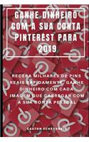 Ganhe Dinheiro Com a Sua Conta Pinterest Para 2019: Receba Milhares de Pins Reais Rapidamente, Ganhe Dinheiro Com Cada Imagem Que Carregar Com a Sua Conta Pessoal