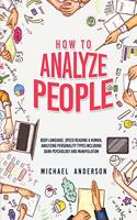 How to Analyze People: Learn Psychology System To Read People, Analyze Body Language & Personality Types, The Power of Body Language, Human Behavior and Mind Control Techn