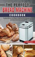 Perfect Bread Machine Cookbook