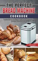 Perfect Bread Machine Cookbook