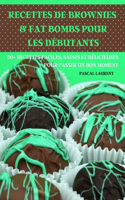 Recettes de Brownies & Fat Bombs Pour Les Débutants 50+ Recettes Faciles, Saines Et Délicieuses Pour Passer Un Bon Moment