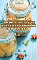 Tuzlanabİlen, Kizartilabİlen Ve Yenebİlen TurŞular İçİn 100 Tarİf