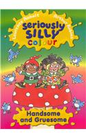 Seriously Silly Colour: Handsome and Gruesome