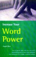 Ways to Increase Your Word Power: How to Find the Right Word When You Need it, Structured Exercises to Boost Your Word Power, Clear Explanations for Everyday Vocabulary Problems